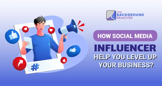Influencers Help You Level Up Your Business